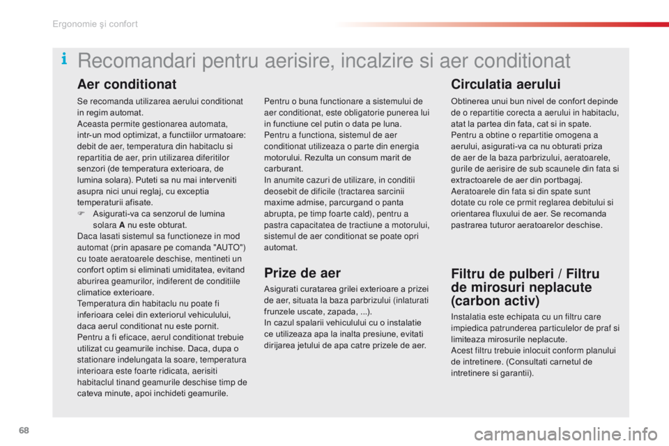 CITROEN C5 2015 Ghiduri De Utilizare (in Romanian) 68
C5_ro_Chap03_ergo-et-confort_ed01-2014
Se recomanda utilizarea aerului conditionat
in regim automat.
ac
easta permite gestionarea automata,
intr-un mod optimizat, a functiilor urmatoare:
debit d CITROEN C5 2015 Ghiduri De Utilizare (in Romanian) 68
C5_ro_Chap03_ergo-et-confort_ed01-2014
Se recomanda utilizarea aerului conditionat
in regim automat.
ac
easta permite gestionarea automata,
intr-un mod optimizat, a functiilor urmatoare:
debit d