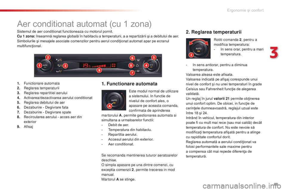 CITROEN C5 2015 Ghiduri De Utilizare (in Romanian) 69
C5_ro_Chap03_ergo-et-confort_ed01-2014
Aer conditionat automat (cu 1 zona)
este modul normal de utilizare
a sistemului. In functie de
nivelul de confort ales, o
apasare pe aceasta comanda,
conf CITROEN C5 2015 Ghiduri De Utilizare (in Romanian) 69
C5_ro_Chap03_ergo-et-confort_ed01-2014
Aer conditionat automat (cu 1 zona)
este modul normal de utilizare
a sistemului. In functie de
nivelul de confort ales, o
apasare pe aceasta comanda,
conf