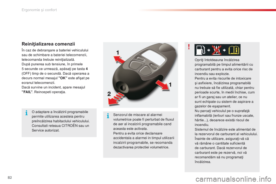 CITROEN C5 2015 Ghiduri De Utilizare (in Romanian) 82
C5_ro_Chap03_ergo-et-confort_ed01-2014
Reiniţializarea comenzii
ÃŽn caz de debranÅŸare a bateriei vehiculului
sau de schimbare a bateriei telecomenzii,
telecomanda trebuie reiniţializată.
DupÄ CITROEN C5 2015 Ghiduri De Utilizare (in Romanian) 82
C5_ro_Chap03_ergo-et-confort_ed01-2014
Reiniţializarea comenzii
ÃŽn caz de debranÅŸare a bateriei vehiculului
sau de schimbare a bateriei telecomenzii,
telecomanda trebuie reiniţializată.
DupÄ