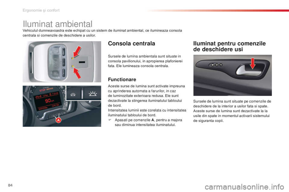 CITROEN C5 2015 Ghiduri De Utilizare (in Romanian) 84
C5_ro_Chap03_ergo-et-confort_ed01-2014
iluminat ambientalVehiculul dumneavoastra este echipat cu un sistem de iluminat ambiental, ce ilumineaza consola
centrala si comenzile de deschidere a usilor CITROEN C5 2015 Ghiduri De Utilizare (in Romanian) 84
C5_ro_Chap03_ergo-et-confort_ed01-2014
iluminat ambientalVehiculul dumneavoastra este echipat cu un sistem de iluminat ambiental, ce ilumineaza consola
centrala si comenzile de deschidere a usilor