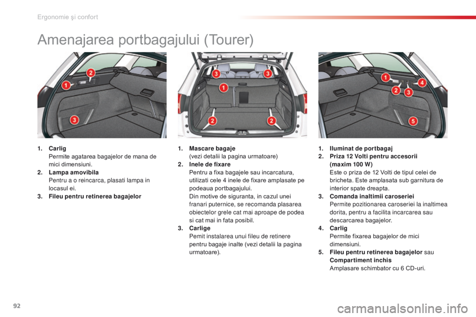 CITROEN C5 2015 Ghiduri De Utilizare (in Romanian) 92
C5_ro_Chap03_ergo-et-confort_ed01-2014
Amenajarea portbagajului (Tourer)
1. Carlig Pe
rmite agatarea bagajelor de mana de
mici dimensiuni.
2.
L
ampa amovibila
Pe
ntru a o reincarca, plasati CITROEN C5 2015 Ghiduri De Utilizare (in Romanian) 92
C5_ro_Chap03_ergo-et-confort_ed01-2014
Amenajarea portbagajului (Tourer)
1. Carlig Pe
rmite agatarea bagajelor de mana de
mici dimensiuni.
2.
L
ampa amovibila
Pe
ntru a o reincarca, plasati