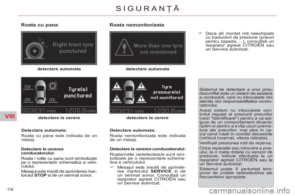 CITROEN C5 2014  Ghiduri De Utilizare (in Romanian) VIII
116 
SIGURANŢĂ
 
 
Roata cu pana 
 
 
detectare automata 
 
   
detectare la cerere 
 
   
Detectare automata: 
  Roata cu pana este indicata de un 
mesaj.  
   
Detectare la cererea 
conducato