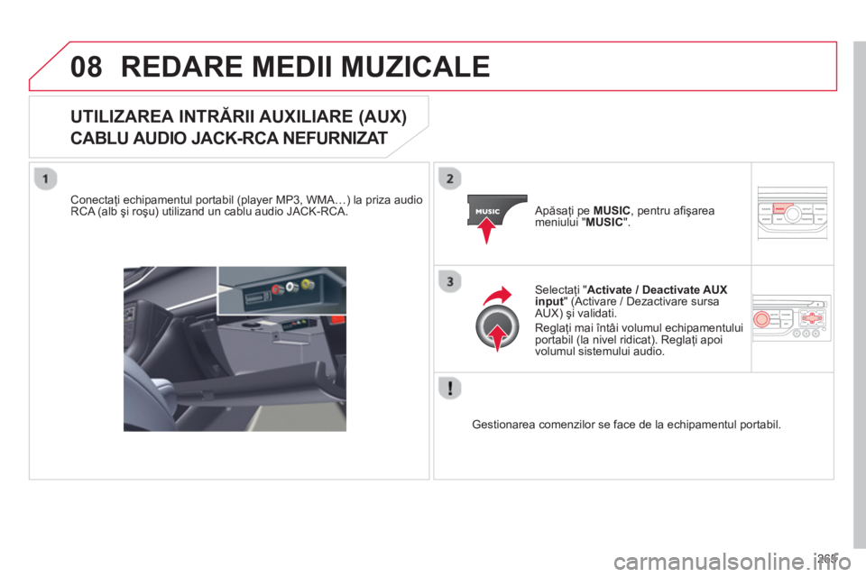 CITROEN C5 2014 Ghiduri De Utilizare (in Romanian) 265
08REDARE MEDII MUZICALE
UTILIZAREA INTRĂRII AUXILIARE (AUX)
CABLU AUDIO JACK-RCA NEFURNIZAT
Conectaţi echipamentul portabil (player MP3, WMA CITROEN C5 2014 Ghiduri De Utilizare (in Romanian) 265
08REDARE MEDII MUZICALE
UTILIZAREA INTRĂRII AUXILIARE (AUX)
CABLU AUDIO JACK-RCA NEFURNIZAT
Conectaţi echipamentul portabil (player MP3, WMA