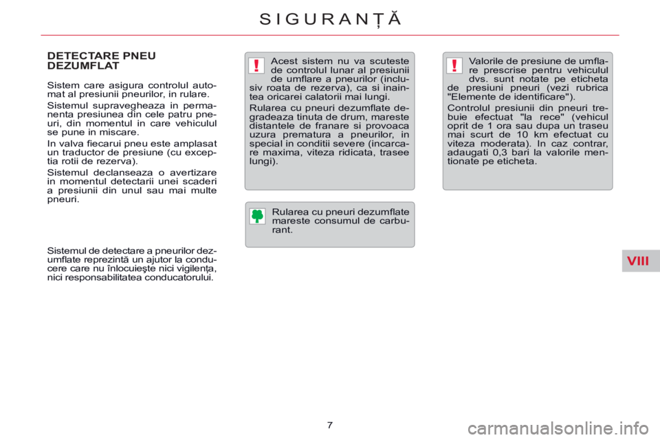 CITROEN C5 2014 Ghiduri De Utilizare (in Romanian) VIII
!!
SIGURANŢĂ
7
DETECTARE PNEU DEZUMFLAT
Sistem care asigura controlul auto-
mat al presiunii pneurilor, in rulare.
Sistemul supravegheaza in perma-
nenta presiunea din cele patru CITROEN C5 2014 Ghiduri De Utilizare (in Romanian) VIII
!!
SIGURANŢĂ
7
DETECTARE PNEU DEZUMFLAT
Sistem care asigura controlul auto-
mat al presiunii pneurilor, in rulare.
Sistemul supravegheaza in perma-
nenta presiunea din cele patru