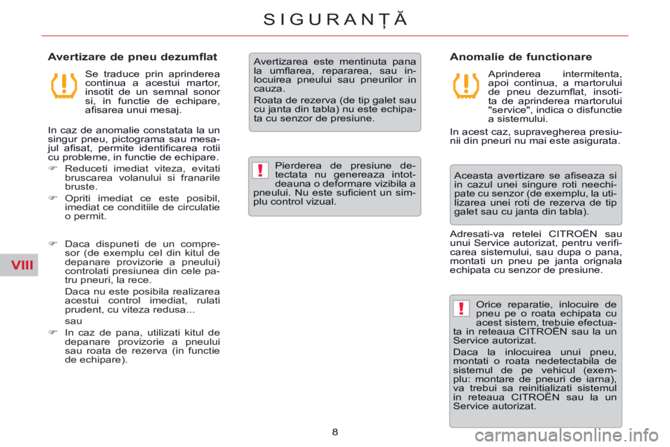 CITROEN C5 2014 Ghiduri De Utilizare (in Romanian) VIII
!
!
8
SIGURANŢĂ
Avertizare de pneu dezumflat
Se traduce prin aprinderea
continua a acestui martor,
insotit de un semnal sonor
si, in functie de echipare,
afi sarea unui mes CITROEN C5 2014 Ghiduri De Utilizare (in Romanian) VIII
!
!
8
SIGURANŢĂ
Avertizare de pneu dezumflat
Se traduce prin aprinderea
continua a acestui martor,
insotit de un semnal sonor
si, in functie de echipare,
afi sarea unui mes