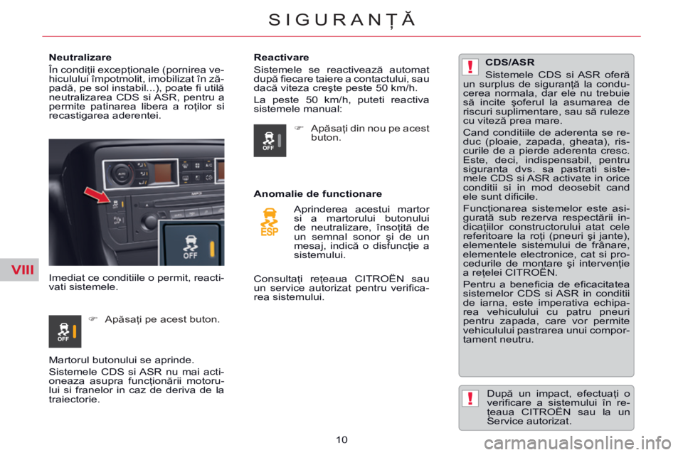 CITROEN C5 2014 Ghiduri De Utilizare (in Romanian) VIII
!
!
10
SIGURANŢĂ
Neutralizare
În condiţii excepţionale (pornirea ve-
hiculului împotmolit, imobilizat în ză-
padă, pe sol instabil...), poate fi utilă
neutralizarea CDS si CITROEN C5 2014 Ghiduri De Utilizare (in Romanian) VIII
!
!
10
SIGURANŢĂ
Neutralizare
În condiţii excepţionale (pornirea ve-
hiculului împotmolit, imobilizat în ză-
padă, pe sol instabil...), poate fi utilă
neutralizarea CDS si