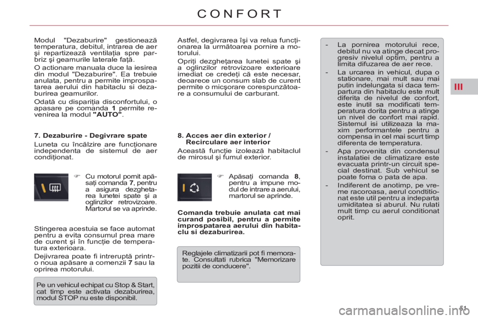 CITROEN C5 2014 Ghiduri De Utilizare (in Romanian) III
51
CONFORT
Modul "Dezaburire" gestionează
temperatura, debitul, intrarea de aer
şi repartizează ventilaţia spre par-
briz şi geamurile laterale faţă.
O actionare manuala duce la ies CITROEN C5 2014 Ghiduri De Utilizare (in Romanian) III
51
CONFORT
Modul "Dezaburire" gestionează
temperatura, debitul, intrarea de aer
şi repartizează ventilaţia spre par-
briz şi geamurile laterale faţă.
O actionare manuala duce la ies