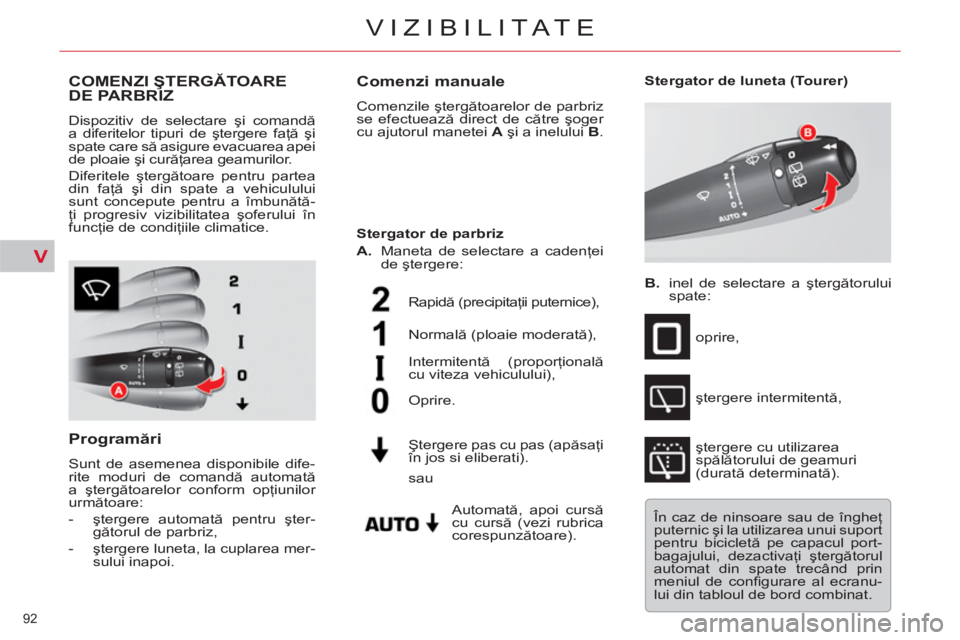 CITROEN C5 2014 Ghiduri De Utilizare (in Romanian) V
92
VIZIBILITATE
COMENZI ŞTERGĂTOARE DE PARBRIZ
Dispozitiv de selectare şi comandă
a diferitelor tipuri de ştergere faţă şi
spate care să asigure evacuarea apei
de ploaie şi curăţa CITROEN C5 2014 Ghiduri De Utilizare (in Romanian) V
92
VIZIBILITATE
COMENZI ŞTERGĂTOARE DE PARBRIZ
Dispozitiv de selectare şi comandă
a diferitelor tipuri de ştergere faţă şi
spate care să asigure evacuarea apei
de ploaie şi curăţa