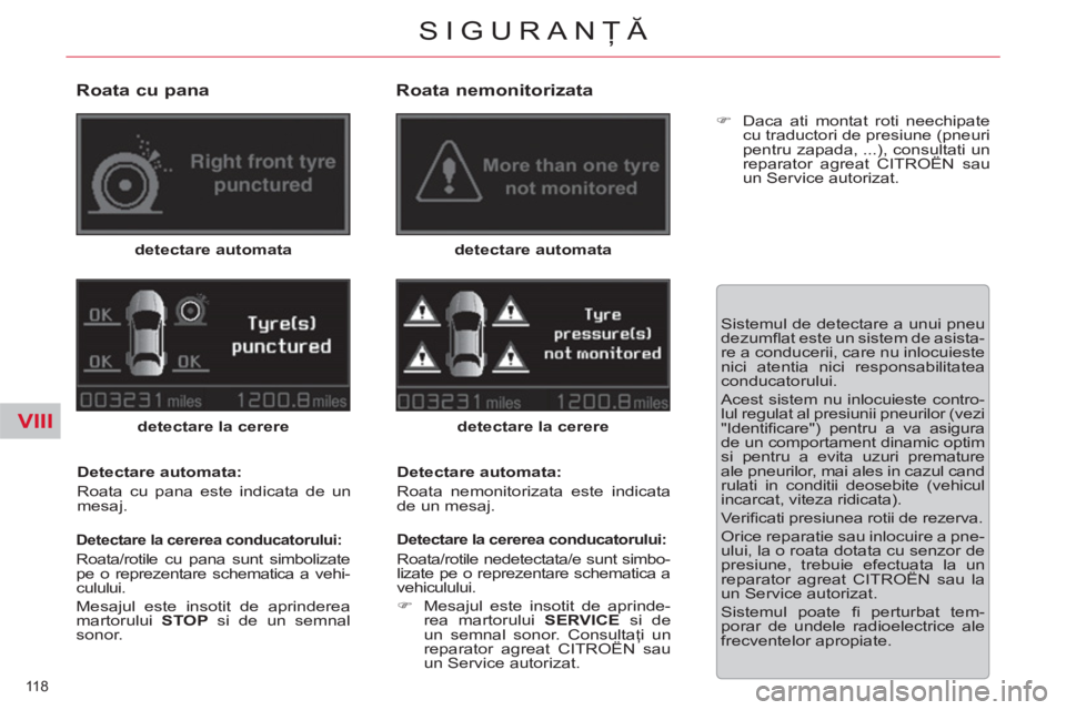 CITROEN C5 2012  Ghiduri De Utilizare (in Romanian) VIII
118 
SIGURANŢĂ
 
 
Roata cu pana 
 
 
detectare automata 
 
   
detectare la cerere 
 
   
Detectare automata: 
  Roata cu pana este indicata de un 
mesaj.  
 
 
Detectare la cererea conducator