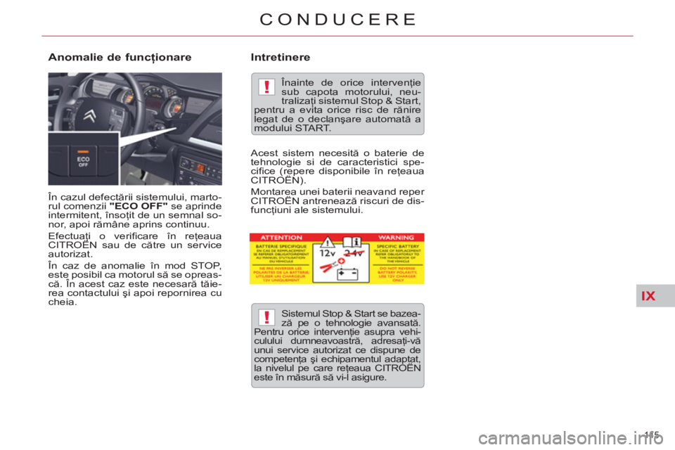 CITROEN C5 2012 Ghiduri De Utilizare (in Romanian) IX
!
!
145
CONDUCERE
În cazul defectării sistemului, marto-
rul comenzii "ECO OFF"
se aprinde
intermitent, însoţit de un semnal so-
nor, apoi rămâne aprins continuu.
Efectuaţi o veri CITROEN C5 2012 Ghiduri De Utilizare (in Romanian) IX
!
!
145
CONDUCERE
În cazul defectării sistemului, marto-
rul comenzii "ECO OFF"
se aprinde
intermitent, însoţit de un semnal so-
nor, apoi rămâne aprins continuu.
Efectuaţi o veri
