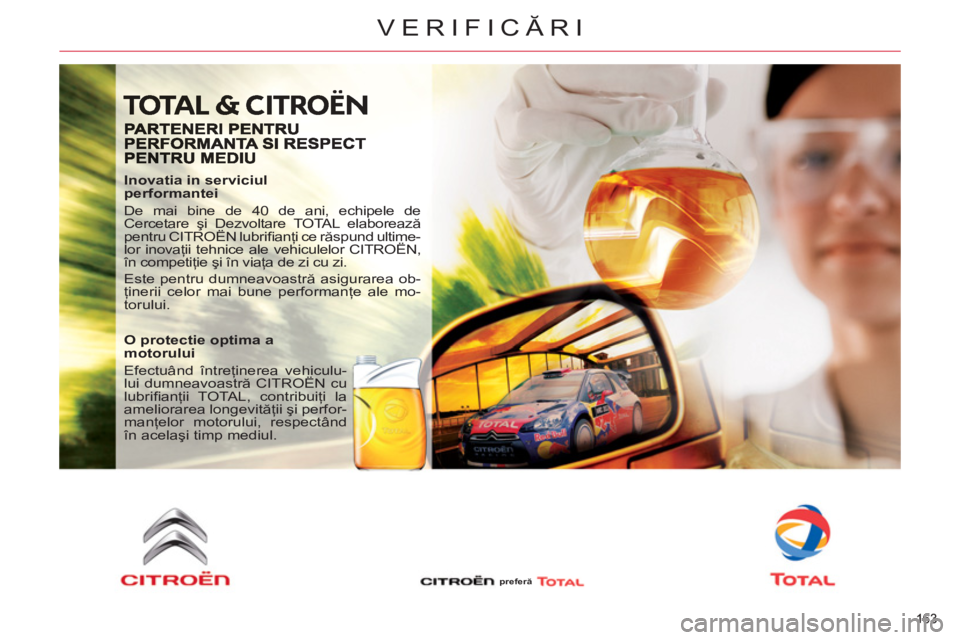 CITROEN C5 2012 Ghiduri De Utilizare (in Romanian) 163
VERIFICĂRI
163
Inovatia in serviciul
performantei
De mai bine de 40 de ani, echipele de
Cercetare şi Dezvoltare TOTAL elaborează
pentru CITROËN lubrifi anţi ce răspund ultime-
lo CITROEN C5 2012 Ghiduri De Utilizare (in Romanian) 163
VERIFICĂRI
163
Inovatia in serviciul
performantei
De mai bine de 40 de ani, echipele de
Cercetare şi Dezvoltare TOTAL elaborează
pentru CITROËN lubrifi anţi ce răspund ultime-
lo