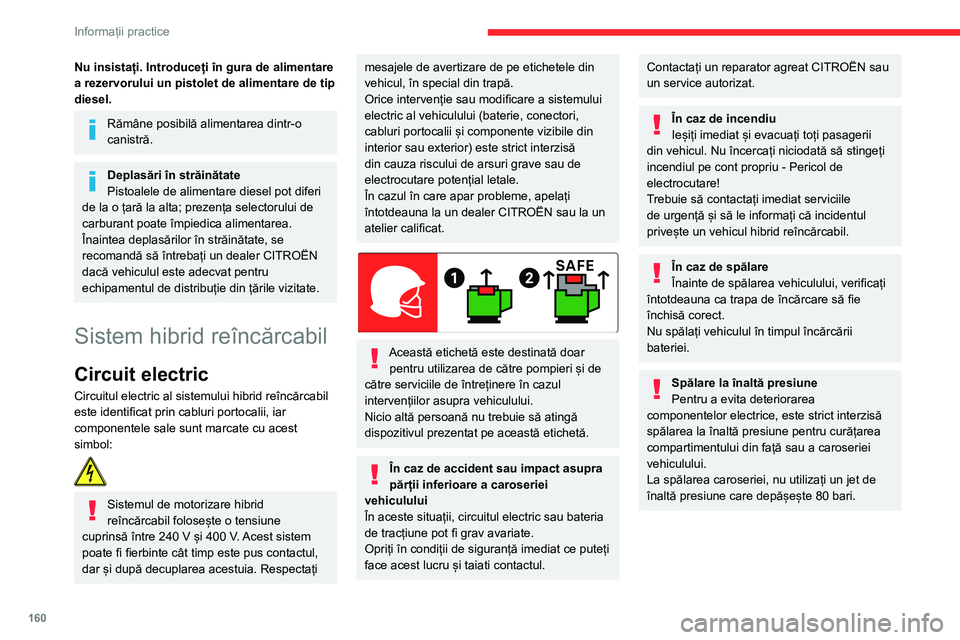 CITROEN C5 AIRCROSS 2022 Ghiduri De Utilizare (in Romanian) 160
Informații practice
Evitați pătrunderea apei sau a prafului în
conector sau în pistoletul de încărcare
- Pericol de electrocutare sau de incendiu!
Nu conectați / deconectați niciodată CITROEN C5 AIRCROSS 2022 Ghiduri De Utilizare (in Romanian) 160
Informații practice
Evitați pătrunderea apei sau a prafului în
conector sau în pistoletul de încărcare
- Pericol de electrocutare sau de incendiu!
Nu conectați / deconectați niciodată