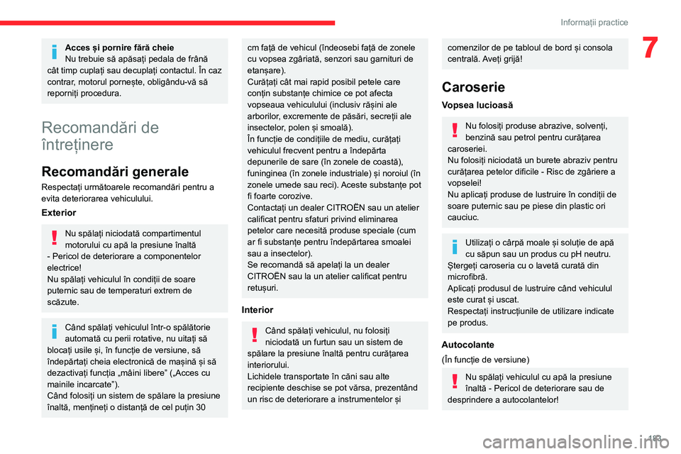 CITROEN C5 AIRCROSS 2022 Ghiduri De Utilizare (in Romanian) 183
Informații practice
7Acces și pornire fără cheie
Nu trebuie să apăsați pedala de frână
cât timp cuplați sau decuplați contactul. În caz
contrar, motorul pornește, obligându-vă s CITROEN C5 AIRCROSS 2022 Ghiduri De Utilizare (in Romanian) 183
Informații practice
7Acces și pornire fără cheie
Nu trebuie să apăsați pedala de frână
cât timp cuplați sau decuplați contactul. În caz
contrar, motorul pornește, obligându-vă s
