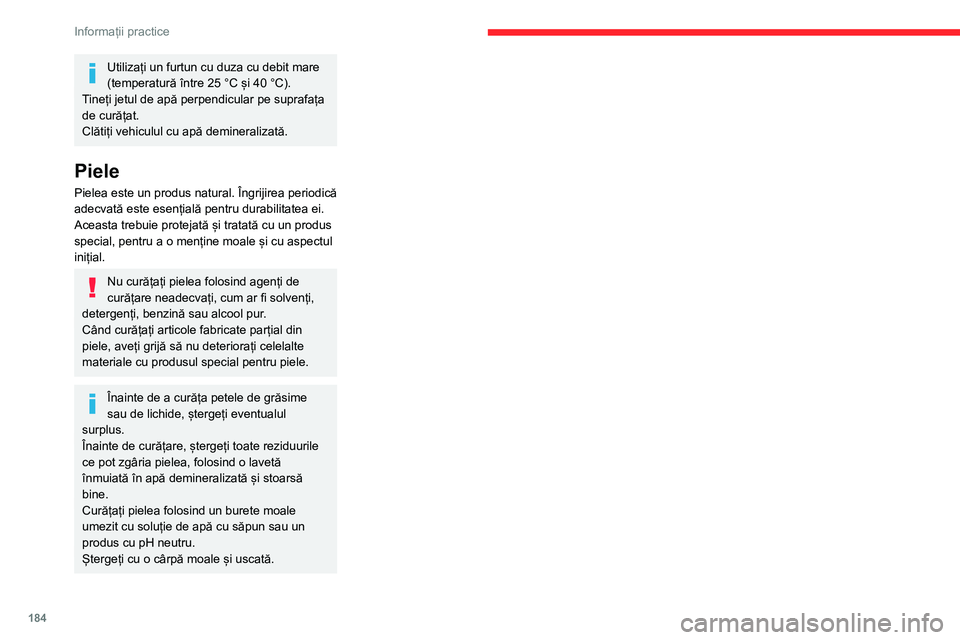 CITROEN C5 AIRCROSS 2022 Ghiduri De Utilizare (in Romanian) 184
Informații practice
Utilizați un furtun cu duza cu debit mare
(temperatură între 25 °C și 40 °C).
Tineți jetul de apă perpendicular pe suprafața
de curățat.
Clătiți vehiculul cu ap CITROEN C5 AIRCROSS 2022 Ghiduri De Utilizare (in Romanian) 184
Informații practice
Utilizați un furtun cu duza cu debit mare
(temperatură între 25 °C și 40 °C).
Tineți jetul de apă perpendicular pe suprafața
de curățat.
Clătiți vehiculul cu ap