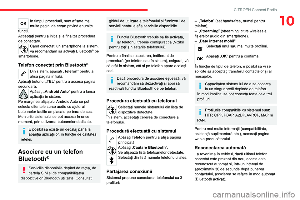CITROEN C5 AIRCROSS 2022 Ghiduri De Utilizare (in Romanian) 223
CITROËN Connect Radio
10În timpul procedurii, sunt afișate mai
multe pagini de ecran privind anumite
funcții.
Acceptați pentru a iniția și a finaliza procedura
de conectare.
Când conect CITROEN C5 AIRCROSS 2022 Ghiduri De Utilizare (in Romanian) 223
CITROËN Connect Radio
10În timpul procedurii, sunt afișate mai
multe pagini de ecran privind anumite
funcții.
Acceptați pentru a iniția și a finaliza procedura
de conectare.
Când conect