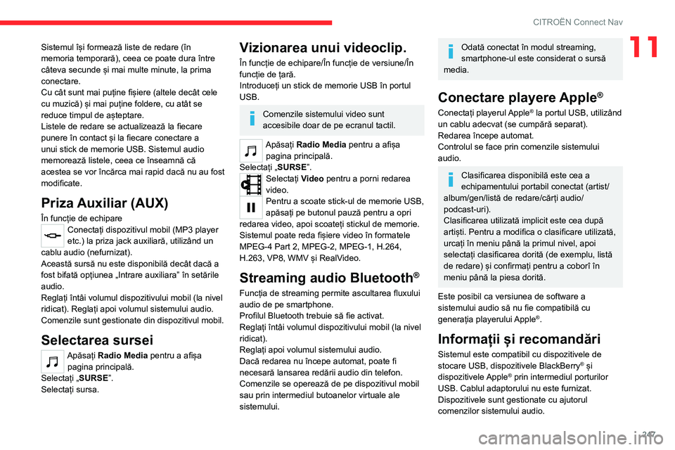 CITROEN C5 AIRCROSS 2022 Ghiduri De Utilizare (in Romanian) 247
CITROËN Connect Nav
11Sistemul își formează liste de redare (în
memoria temporară), ceea ce poate dura între
câteva secunde și mai multe minute, la prima
conectare.
Cu cât sunt mai pu CITROEN C5 AIRCROSS 2022 Ghiduri De Utilizare (in Romanian) 247
CITROËN Connect Nav
11Sistemul își formează liste de redare (în
memoria temporară), ceea ce poate dura între
câteva secunde și mai multe minute, la prima
conectare.
Cu cât sunt mai pu