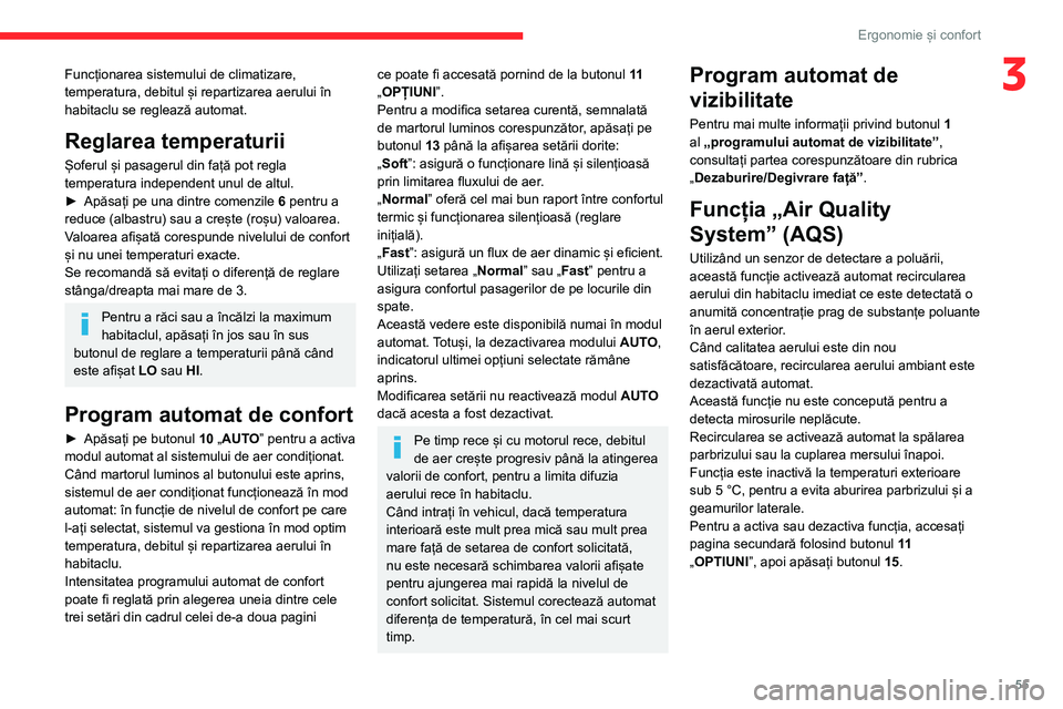 CITROEN C5 AIRCROSS 2022 Ghiduri De Utilizare (in Romanian) 55
Ergonomie și confort
3Funcționarea sistemului de climatizare,
temperatura, debitul și repartizarea aerului în
habitaclu se reglează automat.
Reglarea temperaturii
Șoferul și pasagerul din CITROEN C5 AIRCROSS 2022 Ghiduri De Utilizare (in Romanian) 55
Ergonomie și confort
3Funcționarea sistemului de climatizare,
temperatura, debitul și repartizarea aerului în
habitaclu se reglează automat.
Reglarea temperaturii
Șoferul și pasagerul din