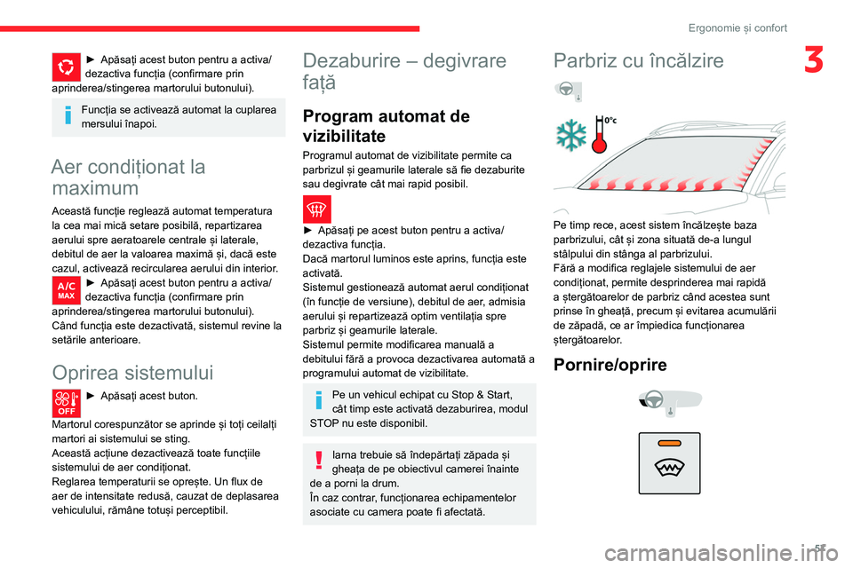 CITROEN C5 AIRCROSS 2022 Ghiduri De Utilizare (in Romanian) 57
Ergonomie și confort
3► Apăsați acest buton pentru a activa/
dezactiva funcția (confirmare prin
aprinderea/stingerea martorului butonului).
Funcția se activează automat la cuplarea
mersul CITROEN C5 AIRCROSS 2022 Ghiduri De Utilizare (in Romanian) 57
Ergonomie și confort
3► Apăsați acest buton pentru a activa/
dezactiva funcția (confirmare prin
aprinderea/stingerea martorului butonului).
Funcția se activează automat la cuplarea
mersul