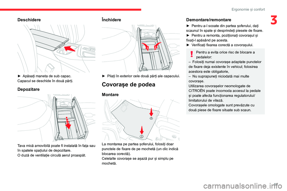 CITROEN C5 AIRCROSS 2022 Ghiduri De Utilizare (in Romanian) 63
Ergonomie și confort
3Deschidere
► Apăsați maneta de sub capac.
Capacul se deschide în două părți.
Depozitare
Tava mică amovibilă poate fi instalată în fața sau
în spatele spa CITROEN C5 AIRCROSS 2022 Ghiduri De Utilizare (in Romanian) 63
Ergonomie și confort
3Deschidere
► Apăsați maneta de sub capac.
Capacul se deschide în două părți.
Depozitare
Tava mică amovibilă poate fi instalată în fața sau
în spatele spa