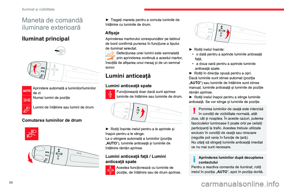CITROEN C5 AIRCROSS 2022 Ghiduri De Utilizare (in Romanian) 68
Iluminat și vizibilitate
Maneta de comandă
iluminare exterioară
Iluminat principal
Aprindere automată a luminilor/luminilor de zi
Numai lumini de poziție
Lumini de întâlnire sau lu CITROEN C5 AIRCROSS 2022 Ghiduri De Utilizare (in Romanian) 68
Iluminat și vizibilitate
Maneta de comandă
iluminare exterioară
Iluminat principal
Aprindere automată a luminilor/luminilor de zi
Numai lumini de poziție
Lumini de întâlnire sau lu
