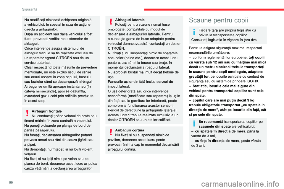 CITROEN C5 AIRCROSS 2022 Ghiduri De Utilizare (in Romanian) 90
Siguranță
Asigurați-vă că centura de siguranță este așezată și tensionată corect.
În cazul scaunelor pentru copii care au
suport, asigurați-vă ca piciorul suportului să
fie în con CITROEN C5 AIRCROSS 2022 Ghiduri De Utilizare (in Romanian) 90
Siguranță
Asigurați-vă că centura de siguranță este așezată și tensionată corect.
În cazul scaunelor pentru copii care au
suport, asigurați-vă ca piciorul suportului să
fie în con