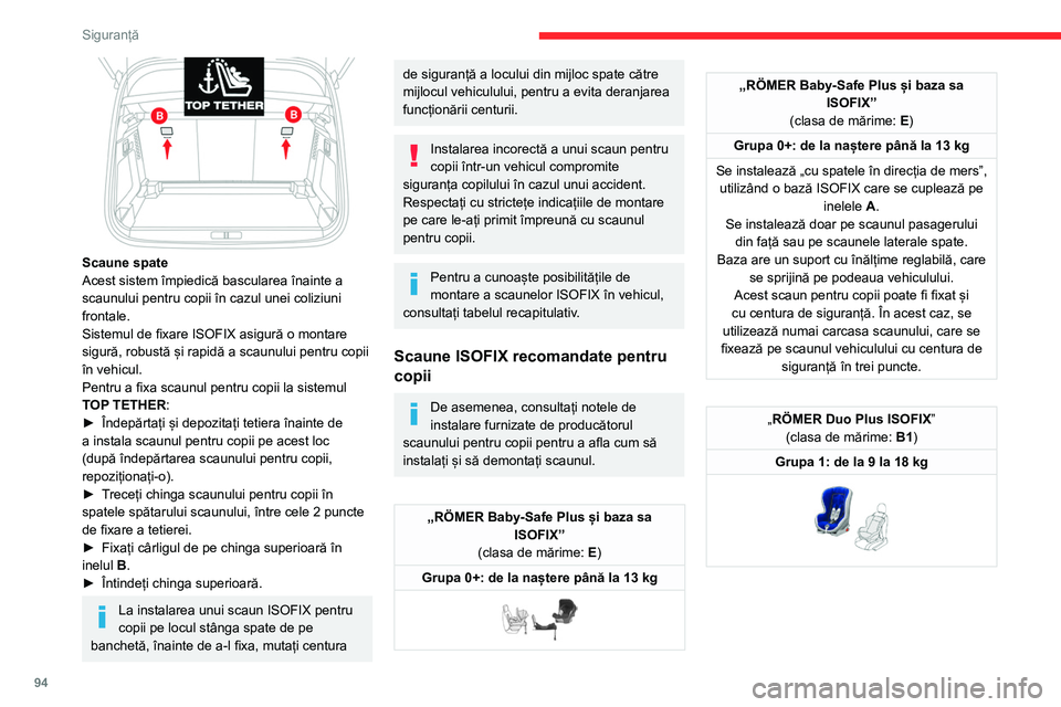 CITROEN C5 AIRCROSS 2022 Ghiduri De Utilizare (in Romanian) 94
Siguranță
„RÖMER Duo Plus ISOFIX”
(clasa de mărime: B1)
Grupa 1: de la 9 la 18 kg
Se instalează numai cu „fața în direcția de mers”.
Se fixează pe inelele A și pe inelul B, den CITROEN C5 AIRCROSS 2022 Ghiduri De Utilizare (in Romanian) 94
Siguranță
„RÖMER Duo Plus ISOFIX”
(clasa de mărime: B1)
Grupa 1: de la 9 la 18 kg
Se instalează numai cu „fața în direcția de mers”.
Se fixează pe inelele A și pe inelul B, den