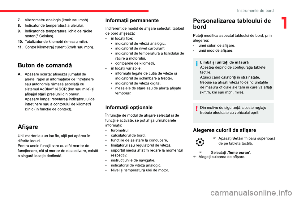 CITROEN C5 AIRCROSS 2020  Ghiduri De Utilizare (in Romanian) 9
7.Vitezometru analogic (km/h sau mph).
8. Indicator de temperatură a
  uleiului.
9. Indicator de temperatură lichid de răcire 
motor (°
  Celsius).
10. Totalizator de kilometri (km sau mile).
11