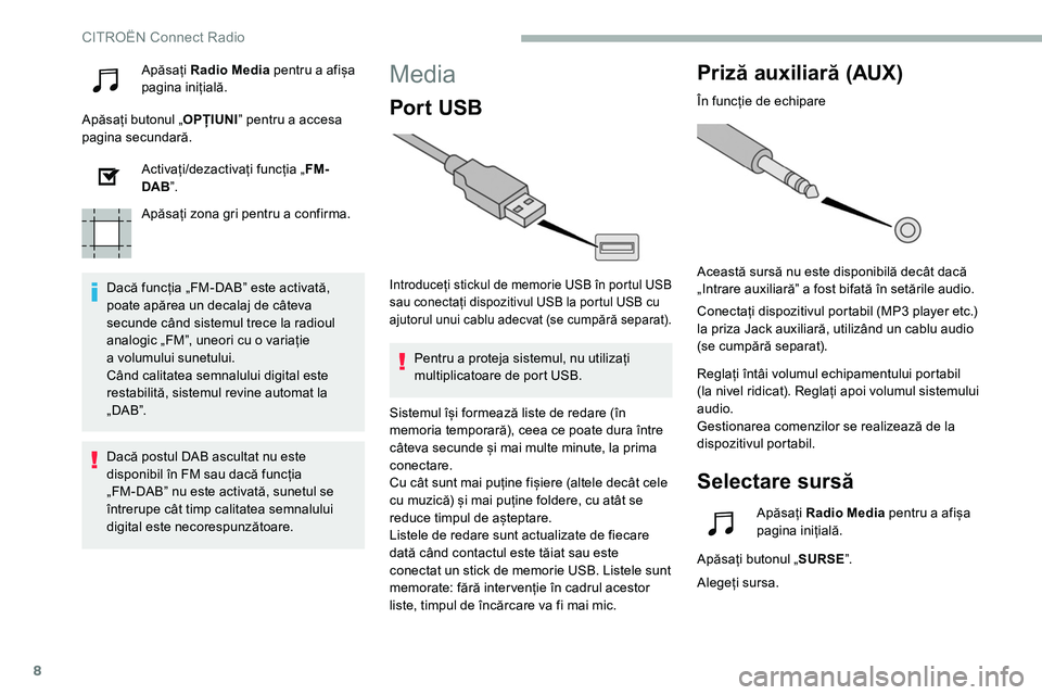 CITROEN C5 AIRCROSS 2020 Ghiduri De Utilizare (in Romanian) 8
Apăsați Radio Media pentru a afișa
pagina inițială.
Apăsați butonul „ OPȚIUNIˮ pentru a
accesa
pagina secundară.
Activați/dezactivați funcția „ FM-
DAB ˮ.
Apăsați zona gri CITROEN C5 AIRCROSS 2020 Ghiduri De Utilizare (in Romanian) 8
Apăsați Radio Media pentru a afișa
pagina inițială.
Apăsați butonul „ OPȚIUNIˮ pentru a
accesa
pagina secundară.
Activați/dezactivați funcția „ FM-
DAB ˮ.
Apăsați zona gri