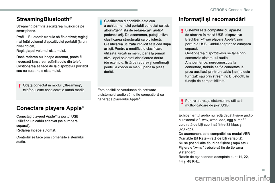 CITROEN C5 AIRCROSS 2020 Ghiduri De Utilizare (in Romanian) 9
StreamingBluetooth®
Streaming permite ascultarea muzicii de pe
smartphone.
Profilul Bluetooth trebuie să fie activat; reglați
mai întâi volumul dispozitivului portabil (la un
nivel ridicat). CITROEN C5 AIRCROSS 2020 Ghiduri De Utilizare (in Romanian) 9
StreamingBluetooth®
Streaming permite ascultarea muzicii de pe
smartphone.
Profilul Bluetooth trebuie să fie activat; reglați
mai întâi volumul dispozitivului portabil (la un
nivel ridicat).