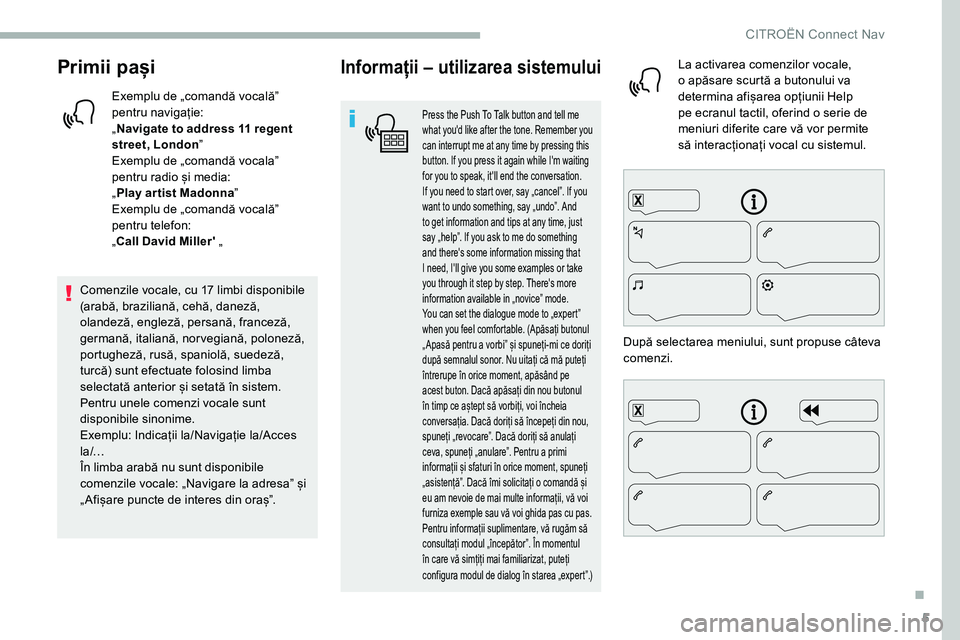CITROEN C5 AIRCROSS 2020 Ghiduri De Utilizare (in Romanian) 5
Primii pași
Exemplu de „comandă vocalăˮ
pentru navigație:
„Navigate to address 11
regent
street, London ˮ
Exemplu de „comandă vocalaˮ
pentru radio și media:
„ Play ar tist Mado CITROEN C5 AIRCROSS 2020 Ghiduri De Utilizare (in Romanian) 5
Primii pași
Exemplu de „comandă vocalăˮ
pentru navigație:
„Navigate to address 11
regent
street, London ˮ
Exemplu de „comandă vocalaˮ
pentru radio și media:
„ Play ar tist Mado
