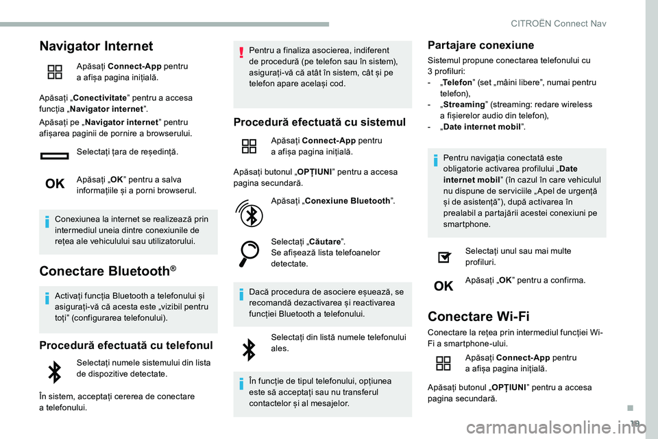 CITROEN C5 AIRCROSS 2020 Ghiduri De Utilizare (in Romanian) 19
Navigator Internet
Apăsați Connect-App pentru
a a fișa pagina inițială.
Apăsați „Conectivitate ˮ pentru a
accesa
funcția „ Navigator internet ˮ.
Apăsați pe „ Navigator intern CITROEN C5 AIRCROSS 2020 Ghiduri De Utilizare (in Romanian) 19
Navigator Internet
Apăsați Connect-App pentru
a a fișa pagina inițială.
Apăsați „Conectivitate ˮ pentru a
accesa
funcția „ Navigator internet ˮ.
Apăsați pe „ Navigator intern