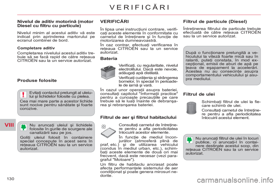 CITROEN C-CROSSER 2012 Ghiduri De Utilizare (in Romanian) VIII
!
VERIFICĂRI
130
Nivelul de aditiv motorină (motor Diesel cu filtru cu particule)
Nivelul minim al acestui aditiv vă este
indicat prin aprinderea martorului pe
ecranul combinei de bor CITROEN C-CROSSER 2012 Ghiduri De Utilizare (in Romanian) VIII
!
VERIFICĂRI
130
Nivelul de aditiv motorină (motor Diesel cu filtru cu particule)
Nivelul minim al acestui aditiv vă este
indicat prin aprinderea martorului pe
ecranul combinei de bor