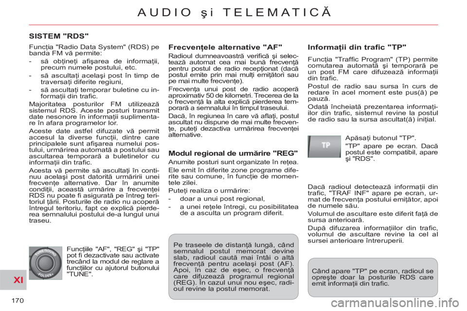 CITROEN C-CROSSER 2012 Ghiduri De Utilizare (in Romanian) XI
170
AUDIO şi TELEMATICĂ
SISTEM "RDS"
Frecvenţele alternative "AF"
Radioul dumneavoastră verifi că şi selec-
tează automat cea mai bună frecvenţă
pentru postul de radio recepţion CITROEN C-CROSSER 2012 Ghiduri De Utilizare (in Romanian) XI
170
AUDIO şi TELEMATICĂ
SISTEM "RDS"
Frecvenţele alternative "AF"
Radioul dumneavoastră verifi că şi selec-
tează automat cea mai bună frecvenţă
pentru postul de radio recepţion