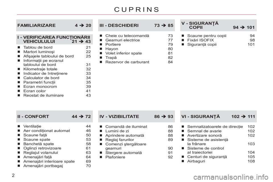 CITROEN C-CROSSER 2012  Ghiduri De Utilizare (in Romanian) 2
CUPRINS
Ventilaţie 44Aer condiţionat automat 46Scaune faţă 50Scaune spate 53Banchetă spate 58Oglinzi retrovizoare  61Reglajul volanului  63Amenajări faţă 64Amenajări interioare spate  69Ame