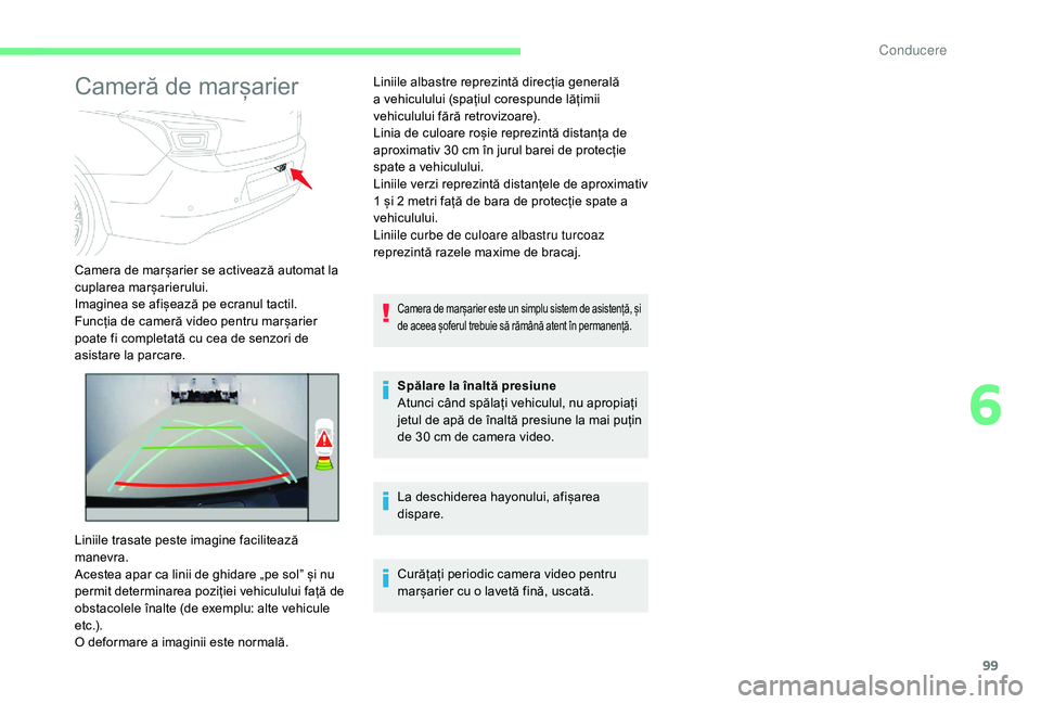 CITROEN C-ELYSÉE 2018 Ghiduri De Utilizare (in Romanian) 99
Cameră de marșarier
Camera de marșarier se activează automat la
cuplarea marșarierului.
Imaginea se afișează pe ecranul tactil.
Funcția de cameră video pentru marșarier
poate fi complet CITROEN C-ELYSÉE 2018 Ghiduri De Utilizare (in Romanian) 99
Cameră de marșarier
Camera de marșarier se activează automat la
cuplarea marșarierului.
Imaginea se afișează pe ecranul tactil.
Funcția de cameră video pentru marșarier
poate fi complet