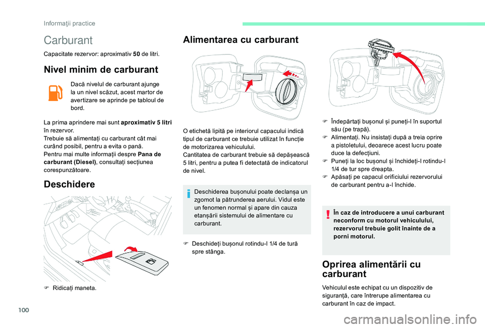 CITROEN C-ELYSÉE 2018 Ghiduri De Utilizare (in Romanian) 100
Carburant
Capacitate rezervor: aproximativ 50 de litri.
Nivel minim de carburant
Dacă nivelul de carburant ajunge
la un nivel scăzut, acest martor de
avertizare se aprinde pe tabloul de
bor CITROEN C-ELYSÉE 2018 Ghiduri De Utilizare (in Romanian) 100
Carburant
Capacitate rezervor: aproximativ 50 de litri.
Nivel minim de carburant
Dacă nivelul de carburant ajunge
la un nivel scăzut, acest martor de
avertizare se aprinde pe tabloul de
bor