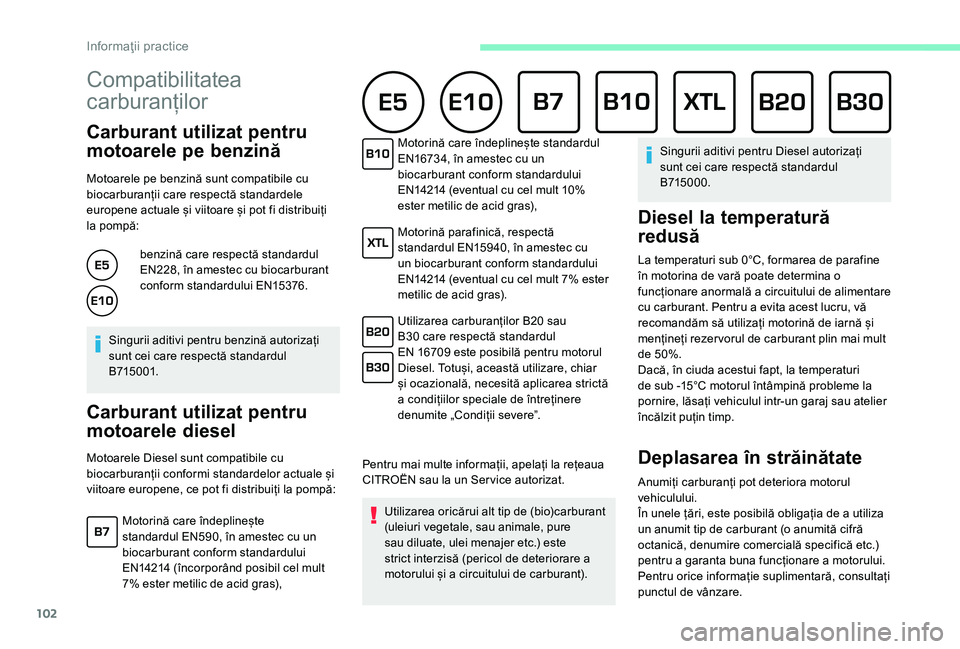 CITROEN C-ELYSÉE 2018 Ghiduri De Utilizare (in Romanian) 102
Compatibilitatea
carburanților
Carburant utilizat pentru
motoarele pe benzină
Motoarele pe benzină sunt compatibile cu
biocarburanții care respectă standardele
europene actuale și viitoa CITROEN C-ELYSÉE 2018 Ghiduri De Utilizare (in Romanian) 102
Compatibilitatea
carburanților
Carburant utilizat pentru
motoarele pe benzină
Motoarele pe benzină sunt compatibile cu
biocarburanții care respectă standardele
europene actuale și viitoa