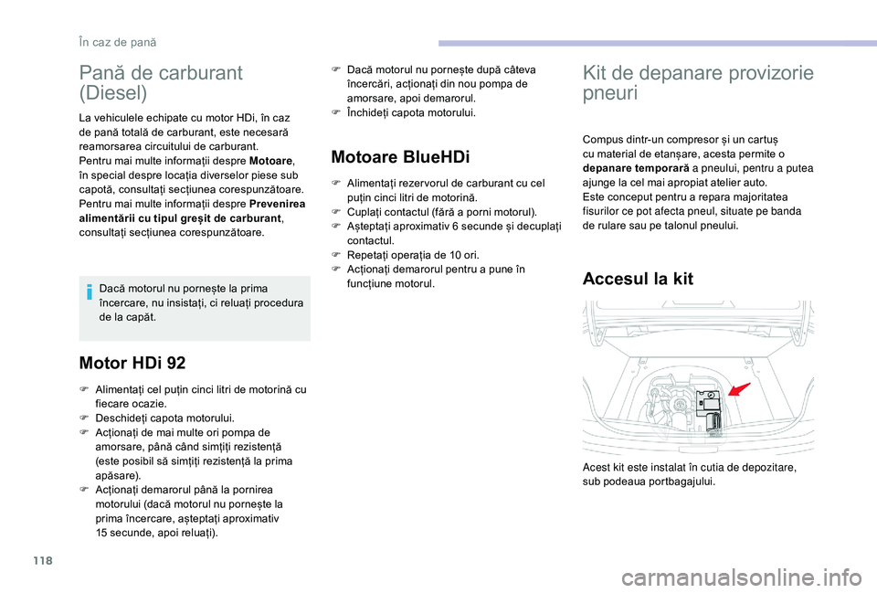 CITROEN C-ELYSÉE 2018 Ghiduri De Utilizare (in Romanian) 118
Pană de carburant
(Diesel)
La vehiculele echipate cu motor HDi, în caz
de pană totală de carburant, este necesară
reamorsarea circuitului de carburant.
Pentru mai multe informații despre CITROEN C-ELYSÉE 2018 Ghiduri De Utilizare (in Romanian) 118
Pană de carburant
(Diesel)
La vehiculele echipate cu motor HDi, în caz
de pană totală de carburant, este necesară
reamorsarea circuitului de carburant.
Pentru mai multe informații despre