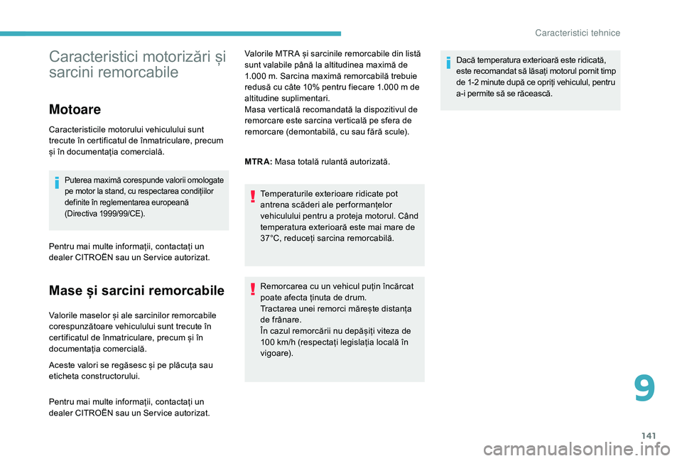 CITROEN C-ELYSÉE 2018 Ghiduri De Utilizare (in Romanian) 141
Caracteristici motorizări și
sarcini remorcabile
Motoare
Caracteristicile motorului vehiculului sunt
trecute în certificatul de înmatriculare, precum
și în documentația comercială.
Pute CITROEN C-ELYSÉE 2018 Ghiduri De Utilizare (in Romanian) 141
Caracteristici motorizări și
sarcini remorcabile
Motoare
Caracteristicile motorului vehiculului sunt
trecute în certificatul de înmatriculare, precum
și în documentația comercială.
Pute