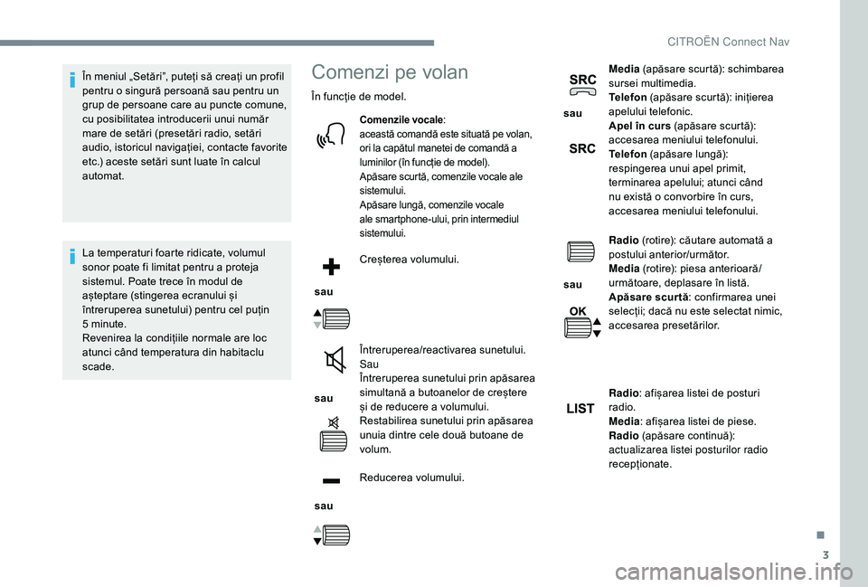 CITROEN C-ELYSÉE 2018 Ghiduri De Utilizare (in Romanian) 3
În meniul „Setări”, puteți să creați un profil
pentru o singură persoană sau pentru un
grup de persoane care au puncte comune,
cu posibilitatea introducerii unui număr
mare de setăr CITROEN C-ELYSÉE 2018 Ghiduri De Utilizare (in Romanian) 3
În meniul „Setări”, puteți să creați un profil
pentru o singură persoană sau pentru un
grup de persoane care au puncte comune,
cu posibilitatea introducerii unui număr
mare de setăr
