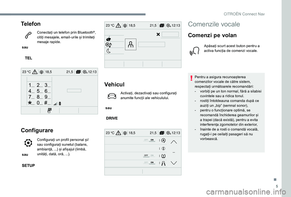 CITROEN C-ELYSÉE 2018 Ghiduri De Utilizare (in Romanian) 5
12:13
18,5 21,5
23 °C
12:13
18,5 21,5
23 °C
12:13
18,5 21,5
23 °C
Telefon
sau Conectați un telefon prin Bluetooth
®,
citiți mesajele, email-urile și trimiteți
mesaje rapide.
Configurare
CITROEN C-ELYSÉE 2018 Ghiduri De Utilizare (in Romanian) 5
12:13
18,5 21,5
23 °C
12:13
18,5 21,5
23 °C
12:13
18,5 21,5
23 °C
Telefon
sau Conectați un telefon prin Bluetooth
®,
citiți mesajele, email-urile și trimiteți
mesaje rapide.
Configurare
