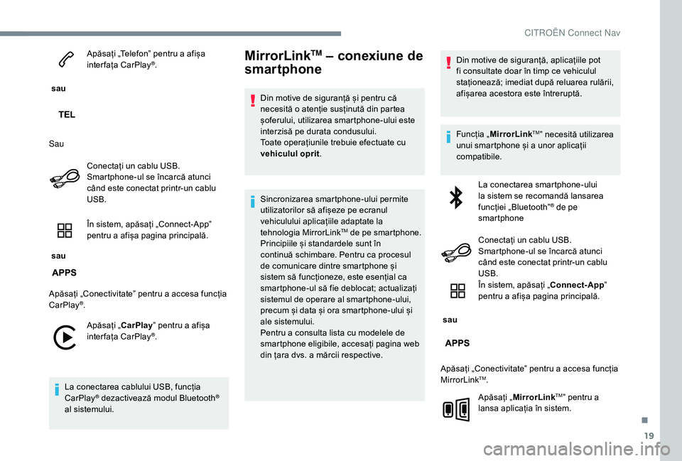 CITROEN C-ELYSÉE 2018 Ghiduri De Utilizare (in Romanian) 19
sau Apăsați „Telefon” pentru a afișa
interfața CarPlay
®.
Sau Conectați un cablu USB.
Smartphone-ul se încarcă atunci
când este conectat printr-un cablu
USB.
sau În sistem, ap CITROEN C-ELYSÉE 2018 Ghiduri De Utilizare (in Romanian) 19
sau Apăsați „Telefon” pentru a afișa
interfața CarPlay
®.
Sau Conectați un cablu USB.
Smartphone-ul se încarcă atunci
când este conectat printr-un cablu
USB.
sau În sistem, ap