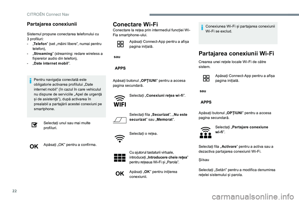 CITROEN C-ELYSÉE 2018 Ghiduri De Utilizare (in Romanian) 22
Partajarea conexiunii
Sistemul propune conectarea telefonului cu
3 profiluri:
-
„T
elefon ” (set „mâini libere”, numai pentru
telefon),
-
„ S
treaming” (streaming: redare wire CITROEN C-ELYSÉE 2018 Ghiduri De Utilizare (in Romanian) 22
Partajarea conexiunii
Sistemul propune conectarea telefonului cu
3 profiluri:
-
„T
elefon ” (set „mâini libere”, numai pentru
telefon),
-
„ S
treaming” (streaming: redare wire