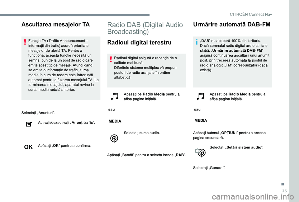 CITROEN C-ELYSÉE 2018 Ghiduri De Utilizare (in Romanian) 25
Selectați „Anunțuri”.Activați/dezactivați „ Anunț trafic”.
Apăsați „ OK” pentru a confirma.
Radio DAB (Digital Audio
Broadcasting)
Radioul digital terestru
Radioul digital asigu CITROEN C-ELYSÉE 2018 Ghiduri De Utilizare (in Romanian) 25
Selectați „Anunțuri”.Activați/dezactivați „ Anunț trafic”.
Apăsați „ OK” pentru a confirma.
Radio DAB (Digital Audio
Broadcasting)
Radioul digital terestru
Radioul digital asigu