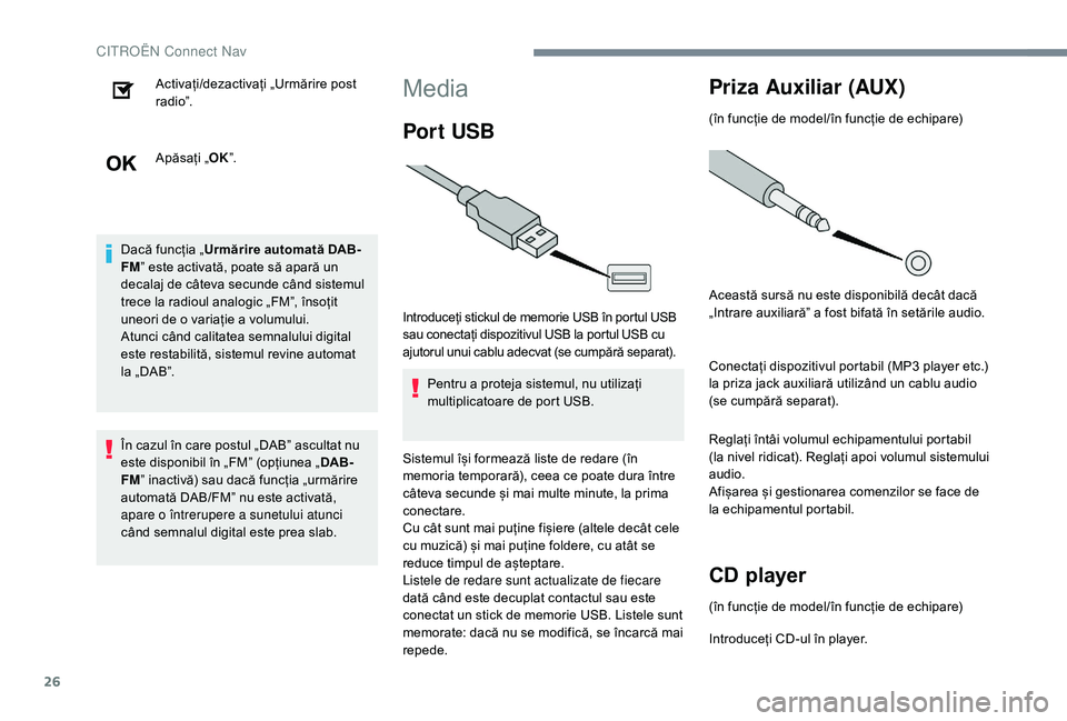 CITROEN C-ELYSÉE 2018 Ghiduri De Utilizare (in Romanian) 26
Activați/dezactivați „Urmărire post
r a d i o”.
Apăsați „OK”.
Dacă funcția „ Urmărire automată DAB-
FM ” este activată, poate să apară un
decalaj de câteva secunde când CITROEN C-ELYSÉE 2018 Ghiduri De Utilizare (in Romanian) 26
Activați/dezactivați „Urmărire post
r a d i o”.
Apăsați „OK”.
Dacă funcția „ Urmărire automată DAB-
FM ” este activată, poate să apară un
decalaj de câteva secunde când