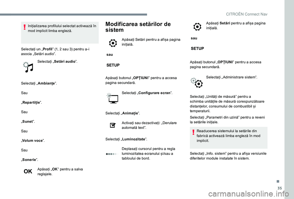 CITROEN C-ELYSÉE 2018 Ghiduri De Utilizare (in Romanian) 35
Selectați „Ambianțe ”.
Sau
„ Repartiție ”.
Sau
„ Sunet ”.
Sau
„ Volum voce ”.
Sau
„ Sonerie ”.
Apăsați „ OK” pentru a salva
reglajele.
Modificarea setărilor de
siste CITROEN C-ELYSÉE 2018 Ghiduri De Utilizare (in Romanian) 35
Selectați „Ambianțe ”.
Sau
„ Repartiție ”.
Sau
„ Sunet ”.
Sau
„ Volum voce ”.
Sau
„ Sonerie ”.
Apăsați „ OK” pentru a salva
reglajele.
Modificarea setărilor de
siste