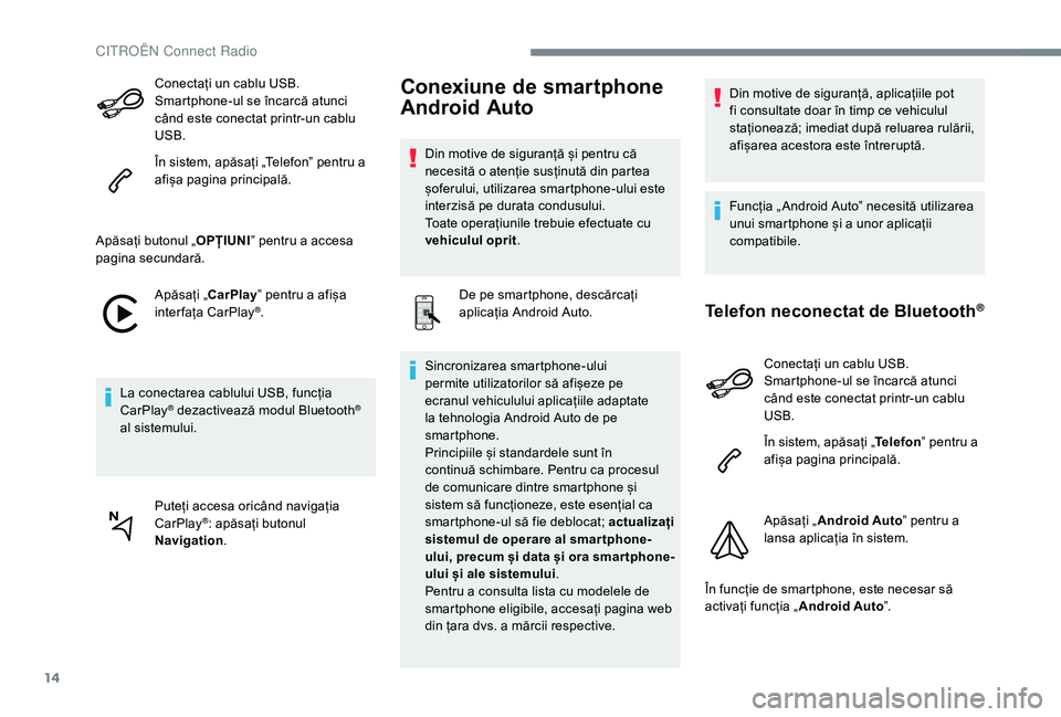 CITROEN C-ELYSÉE 2018 Ghiduri De Utilizare (in Romanian) 14
Conectați un cablu USB.
Smartphone-ul se încarcă atunci
când este conectat printr-un cablu
USB.
În sistem, apăsați „Telefon” pentru a
afișa pagina principală.
Apăsați butonul „ CITROEN C-ELYSÉE 2018 Ghiduri De Utilizare (in Romanian) 14
Conectați un cablu USB.
Smartphone-ul se încarcă atunci
când este conectat printr-un cablu
USB.
În sistem, apăsați „Telefon” pentru a
afișa pagina principală.
Apăsați butonul „