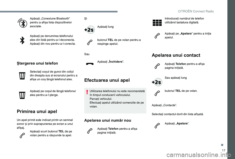 CITROEN C-ELYSÉE 2018 Ghiduri De Utilizare (in Romanian) 17
Apăsați „Conexiune Bluetooth”
pentru a afișa lista dispozitivelor
asociate.
Apăsați pe denumirea telefonului
ales din listă pentru a-l deconecta.
Apăsați din nou pentru a-l conecta.
CITROEN C-ELYSÉE 2018 Ghiduri De Utilizare (in Romanian) 17
Apăsați „Conexiune Bluetooth”
pentru a afișa lista dispozitivelor
asociate.
Apăsați pe denumirea telefonului
ales din listă pentru a-l deconecta.
Apăsați din nou pentru a-l conecta.