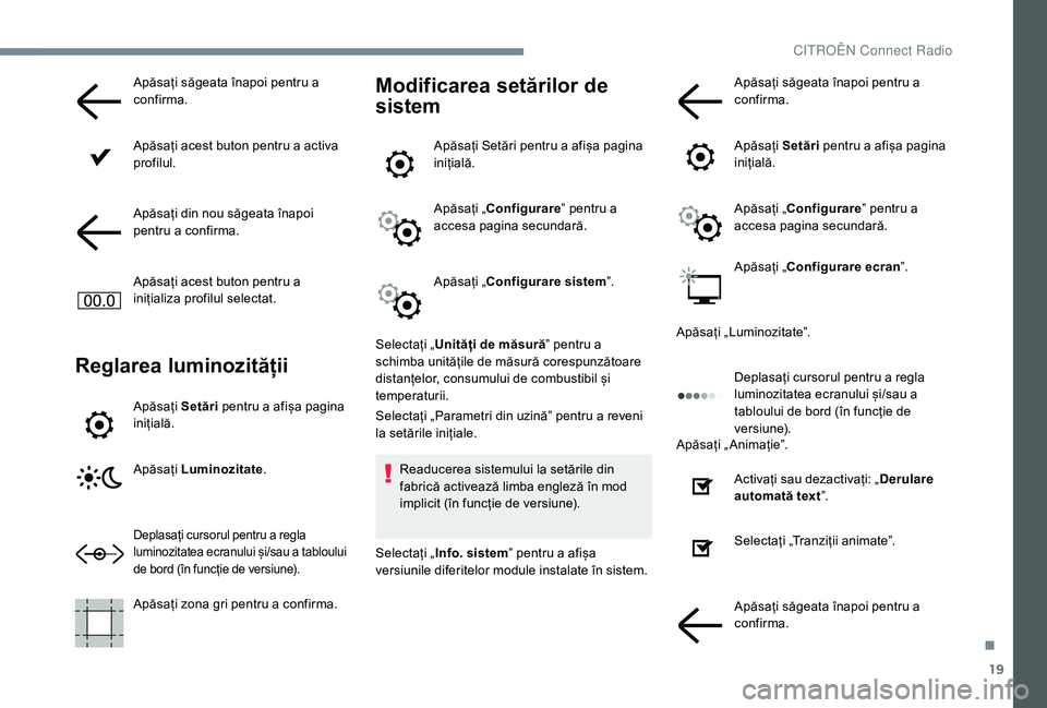 CITROEN C-ELYSÉE 2018 Ghiduri De Utilizare (in Romanian) 19
Apăsați săgeata înapoi pentru a
confirma.
Apăsați acest buton pentru a activa
profilul.
Apăsați din nou săgeata înapoi
pentru a confirma.
Apăsați acest buton pentru a
inițializa pr CITROEN C-ELYSÉE 2018 Ghiduri De Utilizare (in Romanian) 19
Apăsați săgeata înapoi pentru a
confirma.
Apăsați acest buton pentru a activa
profilul.
Apăsați din nou săgeata înapoi
pentru a confirma.
Apăsați acest buton pentru a
inițializa pr