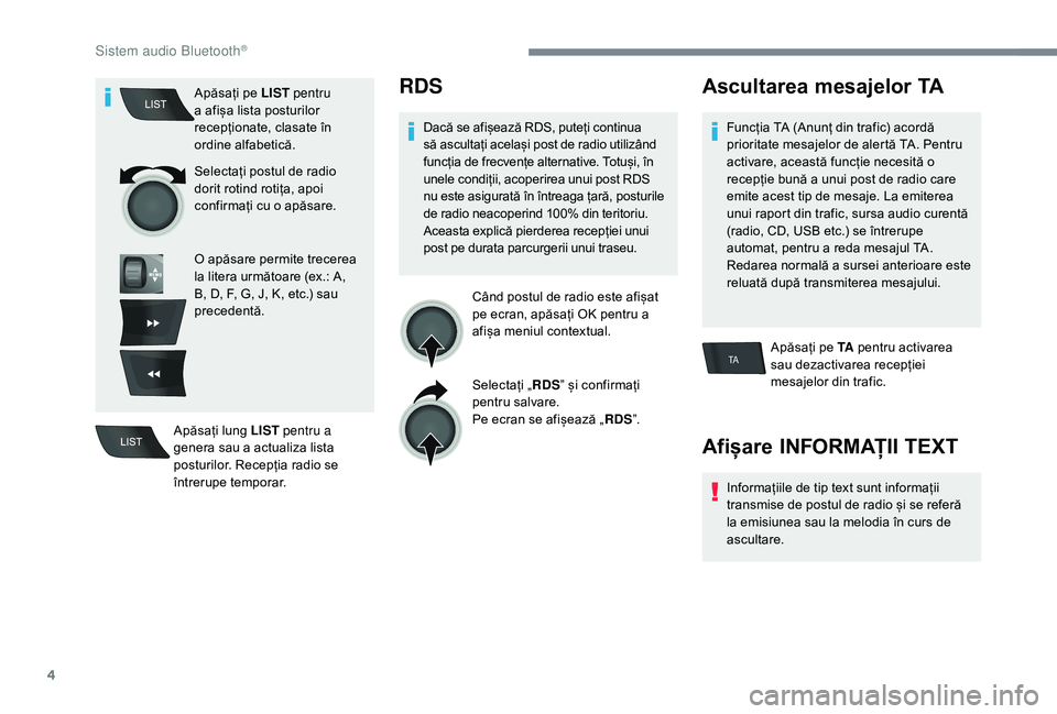 CITROEN C-ELYSÉE 2018 Ghiduri De Utilizare (in Romanian) 4
TA
Apăsați pe LIST pentru
a afișa lista posturilor
recepționate, clasate în
ordine alfabetică.
Selectați postul de radio
dorit rotind rotița, apoi
confirmați cu o apăsare.
O apăsare CITROEN C-ELYSÉE 2018 Ghiduri De Utilizare (in Romanian) 4
TA
Apăsați pe LIST pentru
a afișa lista posturilor
recepționate, clasate în
ordine alfabetică.
Selectați postul de radio
dorit rotind rotița, apoi
confirmați cu o apăsare.
O apăsare